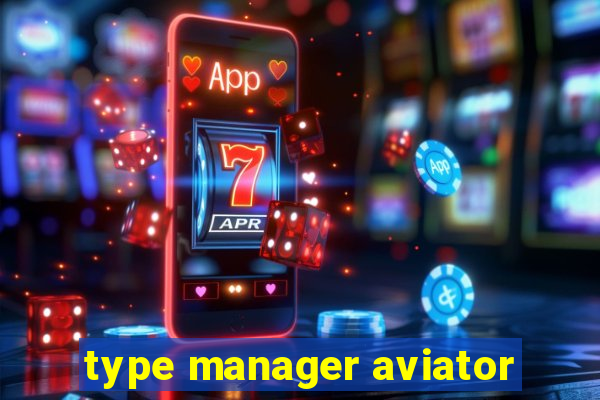 type manager aviator